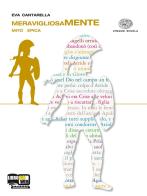 Meravigliosamente. Mito. Epica. Altri linguaggi. Per le Scuole superiori. Con espansione online di Beatrice Galli, M. Letizia Quinzio, Eva Cantarella edito da Einaudi Scuola