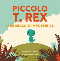 Piccolo T. Rex e l'abbraccio impossibile. Ediz. a colori di Jonathan Stutzman edito da Emme Edizioni
