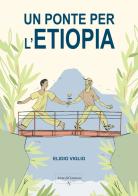 Un ponte per l'Etiopia di Elidio Viglio edito da Atene del Canavese