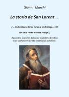 La storia de San Lorenz... Testo italiano e trentino di Gianni Marchi edito da Youcanprint