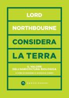Considera la terra. Il valore dell'agricoltura biologica di Northbourne (lord ) edito da Castelvecchi