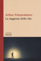 La saggezza della vita di Arthur Schopenhauer edito da Foschi (Santarcangelo)