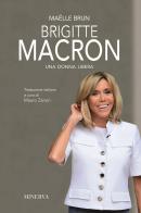 Brigitte Macron. Una donna libera. Nuova ediz. di Maëlle Brun edito da Minerva Edizioni (Bologna)
