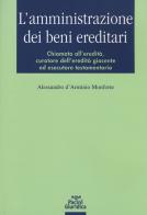 L' amministrazione dei beni ereditari. Chiamato all'eredità, curatore dell'eredità giacente ed esecutore testamentario di Alessandro D'Arminio Monforte edito da Pacini Giuridica