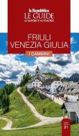 Friuli Venezia Giulia. Cammini da scoprire. Le guide ai sapori e ai piaceri edito da Gedi (Gruppo Editoriale)