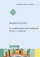 La coabitazione tra le religioni. Perché è così difficile? di Roger Pouivet edito da Morcelliana