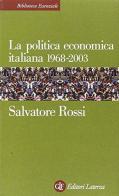 La politica economica italiana 1968-2003 di Salvatore Rossi edito da Laterza