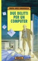 Due delitti e un computer di M. Adele Garavaglia edito da Ugo Mursia Editore