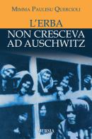 L' erba non cresceva ad Auschwitz di Mimma Paulesu Quercioli edito da Ugo Mursia Editore
