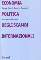 Economia politica degli scambi internazionali di Giacomo Calzolari, Gianmarco Ottaviano, Giorgio Basevi edito da Carocci