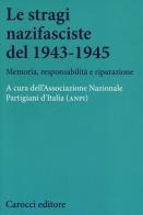 Le stragi nazifasciste del 1943-1945. Memoria, responsabilità e riparazione edito da Carocci