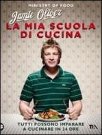 La mia scuola di cucina di Jamie Oliver edito da TEA