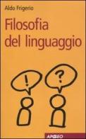 Filosofia del linguaggio di Aldo Frigerio edito da Apogeo