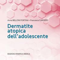 Dermatite atopica dell'adolescente di Anna Belloni Fortina, Francesca Caroppo edito da Minerva Medica