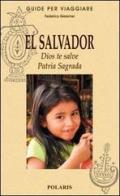 El Salvador. Dios te salve. Patria Sagrada di Federico Geremei edito da Polaris