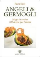 Angeli & germogli. Magia in cucina. 100 ricette per l'anima di Paola Sassi edito da Anima Edizioni