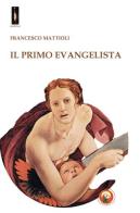 Il primo evangelista di Francesco Mattioli edito da Tipheret