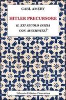 Hitler precursore. Il XXI secolo inizia con Auschwitz? di Carl Amery edito da Libreria Editrice Fiorentina
