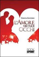 L' amore nei tuoi occhi di Simona Santoro edito da Booksprint
