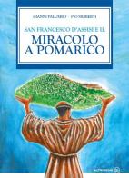 San Francesco d'Assisi e il miracolo di Pomarico di Giovanni Palumbo edito da Altrimedia
