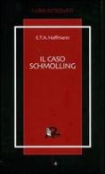 Il caso Schmolling di Ernst T. A. Hoffmann edito da Robin