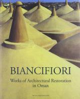 Biancifiori. Works in architectural restoration in Oman. Ediz. italiana e inglese edito da De Luca Editori d'Arte