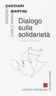 Dialogo sulla solidarietà di Massimo Cacciari, Carlo Maria Martini edito da Esperienze