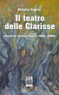 Il teatro delle Clarisse. Poesie di Antonia Capria (1980-2008) di Antonia Capria edito da Città del Sole Edizioni