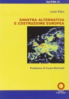Sinistra alternativa e costruzione europea di Luigi Vinci edito da Edizioni Punto Rosso