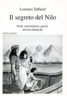 Il segreto del Nilo. Fonti, esercitazioni, giochi, attività didattiche di Lorenzo Taffarel edito da Tredieci