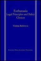 Euthanasia: Legal Principles and Policy Choices di Violeta Besirevic edito da EPAP