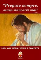 Pregate sempre senza stancarvi mai. Lodi, ora media, vespri e compieta edito da Editrice Shalom