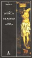 Grünewald di Joris-Karl Huysmans edito da Abscondita