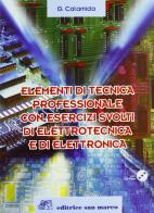 Elementi di tecnica professionale. Con esercizi svolti di elettrotecnica ed elettronica. Per le Scuole superiori. Con CD-ROM di Giovanni Calamida edito da Editrice San Marco