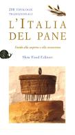 L' Italia del pane. 208 tipologie tradizionali. Guida alla scoperta e alla conoscenza edito da Slow Food