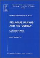 Pelagius parvus and his summa. A preliminary enquiry and a sample of texts di Simon Tugwell edito da Angelicum University Press