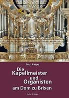 Die Kapellmeister und Organisten am Dom zu Brixen di Ernst Knapp edito da Weger