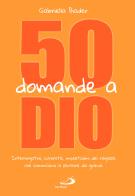 50 domande a Dio. Interrogativi, curiosità, inquietudini dei ragazzi che cominciano a pensare da grandi di Gabriella Biader edito da San Paolo Edizioni