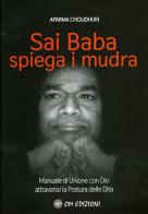 Sai Baba Spiega i Mudra. Manuale di unione con Dio attraverso la postura delle dita di Aparna Choudhuri edito da OM
