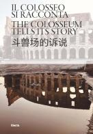 Il Colosseo si racconta. Ediz. italiana, inglese e cinese di Rossella Rea, Elisa Cella edito da Electa