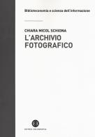 L' archivio fotografico. Metodologie e confronti di Chiara Micol Schiona edito da Editrice Bibliografica