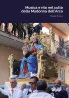 Musica e rito nel culto della Madonna dell'Arco di Claudio Rizzoni edito da Neoclassica