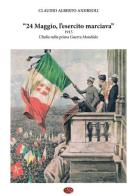 24 maggio, l'esercito marciava. 1915 l'Italia nella prima guerra mondiale edito da Rig