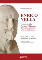 Enrico Vella. Fondatore della premiata fabbrica di terrecotte artistiche Vella in Caltagirone di Antonino Navanzino edito da Puntostampe