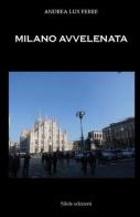 Milano avvelenata di Andrea Lux Ferre edito da Silele