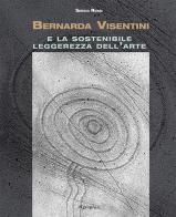 Bernarda Visentini e la sostenibile leggerezza dell'arte. Ediz. illustrata di Sergio Rossi edito da Etgraphiae