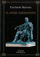 Il nome Costantino. I tracciati della memoria di Ezechiele Marotta edito da Autopubblicato