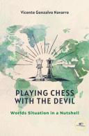 Playing chess with the devil. Worlds situation in a nutshell di Vicente Gonzalvo Navarro edito da Europa Edizioni