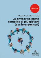 La privacy spiegata semplice ai più giovani (e ai loro genitori) di Michela Massimi, Guido Scorza edito da Mondadori Università
