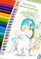 Dino Detective. Dinosauri da colorare. Ediz. illustrata di Diego Crescenti edito da Youcanprint